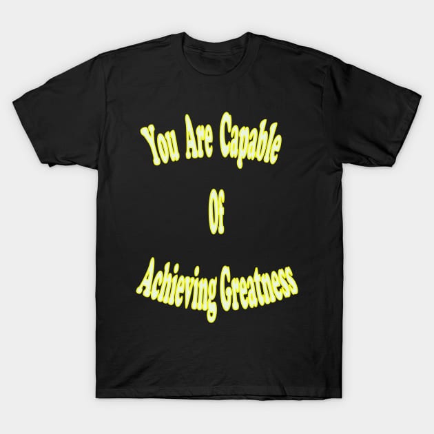 You are capable of achieving greatness. T-Shirt by The GOAT Design